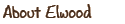 About Elwood